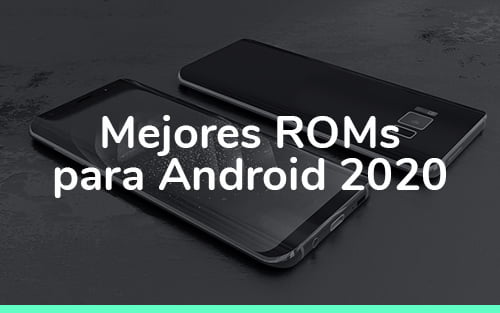 Mejores ROMs para Android 2020