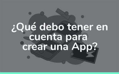 ¿Qué debo tener en cuenta para crear una App?