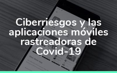 Ciberriesgos y aplicaciones rastreadoras de Covid-19