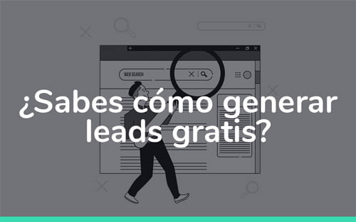 ¿Sabes cómo generar leads gratis?